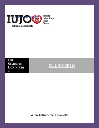 11de Diciembre del 2021
Valery Colmenarez | 30.266.254
1ER
SEMESTRE
CONTADURI
A
EL UNIVERSO
 