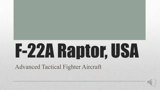 F-22A Raptor, USA
Advanced Tactical Fighter Aircraft
 