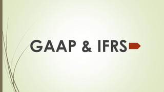
GAAP & IFRS
 