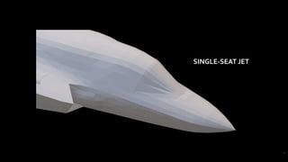 7
SINGLE-SEAT JET
 