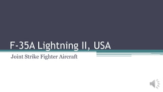 F-35A Lightning II, USA
Joint Strike Fighter Aircraft
 
