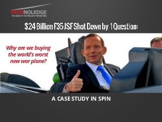 A CASE STUDY IN SPIN
ACASESTUDYIN SPINWhy are we buying
the world’s worst
new war plane?
 