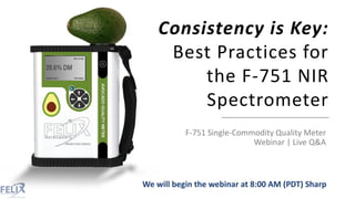Consistency is Key:
Best Practices for
the F-751 NIR
Spectrometer
F-751 Single-Commodity Quality Meter
Webinar | Live Q&A
...