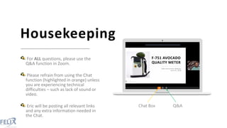 Housekeeping
For ALL questions, please use the
Q&A function in Zoom.
Please refrain from using the Chat
function (highligh...