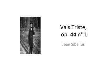 Vals Triste,  op. 44 n ° 1 Jean Sibelius 