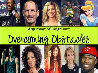 Argument of Judgment:
Overcoming Obstacles
 