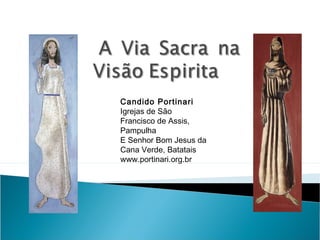 Candido Portinari
Igrejas de São
Francisco de Assis,
Pampulha
E Senhor Bom Jesus da
Cana Verde, Batatais
www.portinari.org.br
 