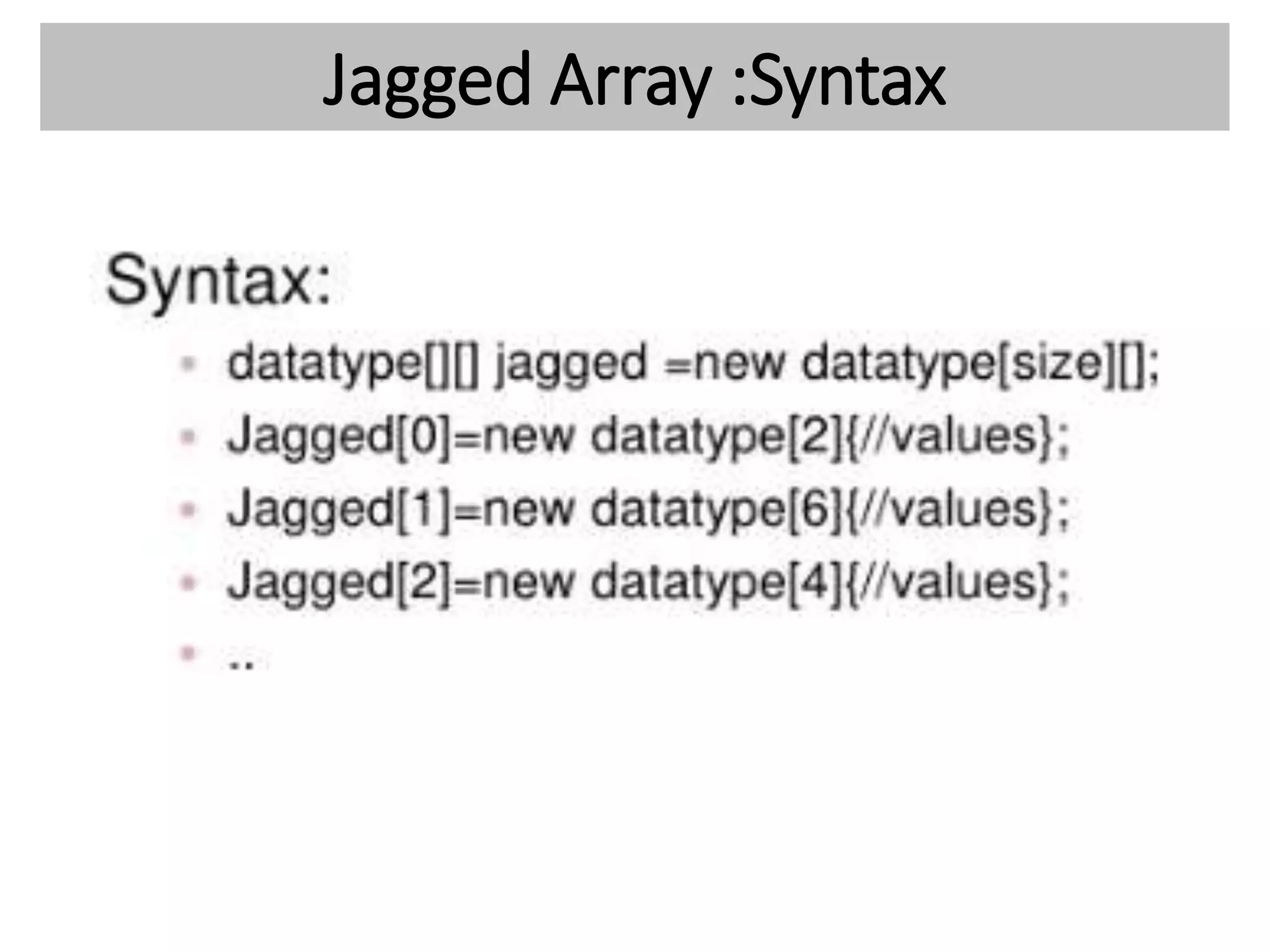 Jagged Array :Syntax
 