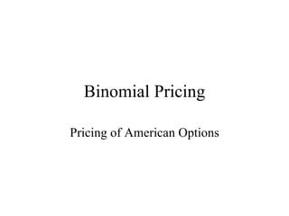 Binomial Pricing Pricing of American Options 