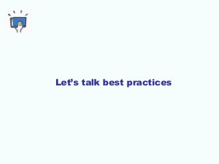 Let’s talk best practices 
 