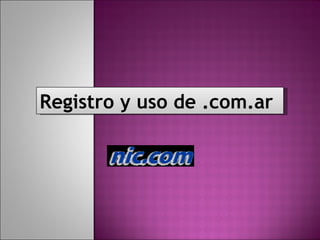 Registro y uso de .com.ar 