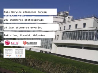 Full Service eCommerce Bureau 200 eCommerce professionals 15 jaar eCommerce ervaring Rotterdam, Utrecht, Oekraïne 