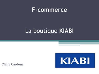 F-commerce La boutique  KIABI Claire Cardona 