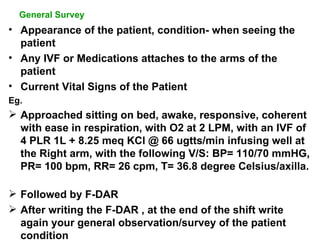 General Survey <ul><li>Appearance of the patient, condition- when seeing the patient </li></ul><ul><li>Any IVF or Medicati...