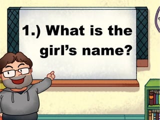 1.) What is the
girl’s name?
 