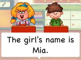 The girl's name is
Mia.
 