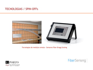 TECNOLOGIAS / SPIN-OFFs Tecnologias de medição remota - Sensores Fiber Bragg Grating 
