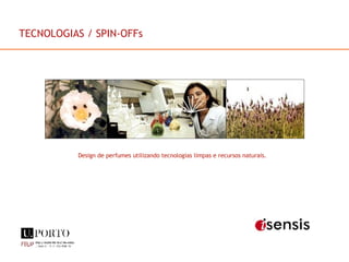 Design de perfumes utilizando tecnologias limpas e recursos naturais. TECNOLOGIAS / SPIN-OFFs 