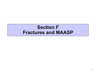 1
Section F
Fractures and MAASP
 