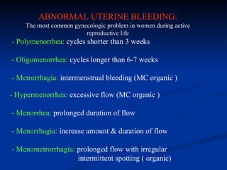 DYSFUNCTIONAL UTERINE BLEEDING (FUNCTIONAL
             ENDOMETRIAL DISORDERS):
Definition: It is abnormal bleeding in abs...