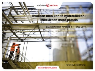 Hvordan man kan få hydraulikken i
MikeUrban mere præcis
EVA temadag, torsdag d. 11 maj 2017
Date: 11 maj 2017
Hotel Nyborg Strand
 