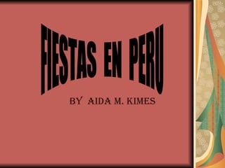 BY  AIDA M. KIMES FIESTAS  EN  PERU 