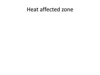 Heat affected zone

 