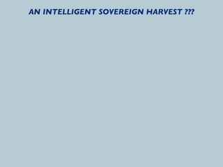 AN INTELLIGENT SOVEREIGN HARVEST ???
 