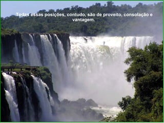 Todas essas posições, contudo, são de proveito, consolação e vantagem.  