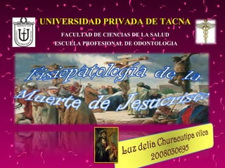 UNIVERSIDAD PRIVADA DE TACNA FACULTAD DE CIENCIAS DE LA SALUD ESCUELA PROFESIONAL DE ODONTOLOGIA 