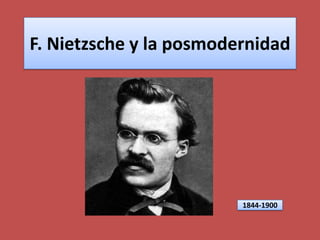 F. Nietzsche y la posmodernidad 1844-1900 