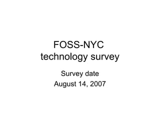 FOSS-NYC  technology survey Survey date August 14, 2007 