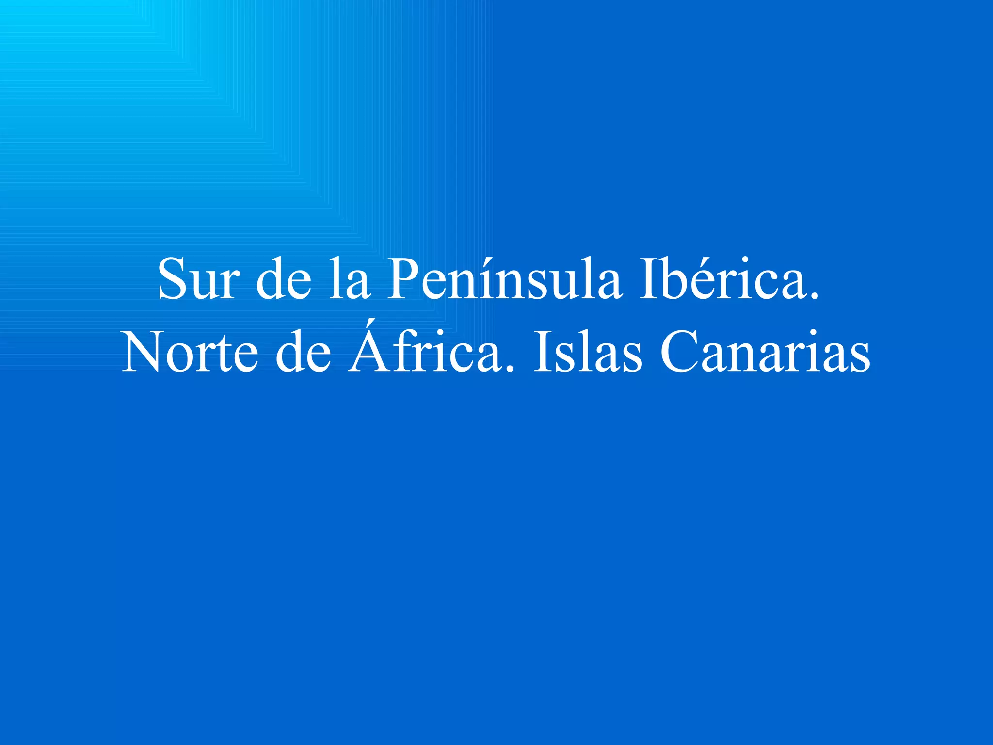 Sur de la Península Ibérica. Norte de África. Islas Canarias