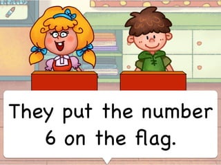 They put the number
6 on the ﬂag.
 