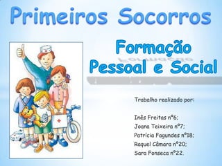 Trabalho realizado por:
Inês Freitas nº6;
Joana Teixeira nº7;
Patrícia Fagundes nº18;
Raquel Câmara nº20;
Sara Fonseca nº22.
 