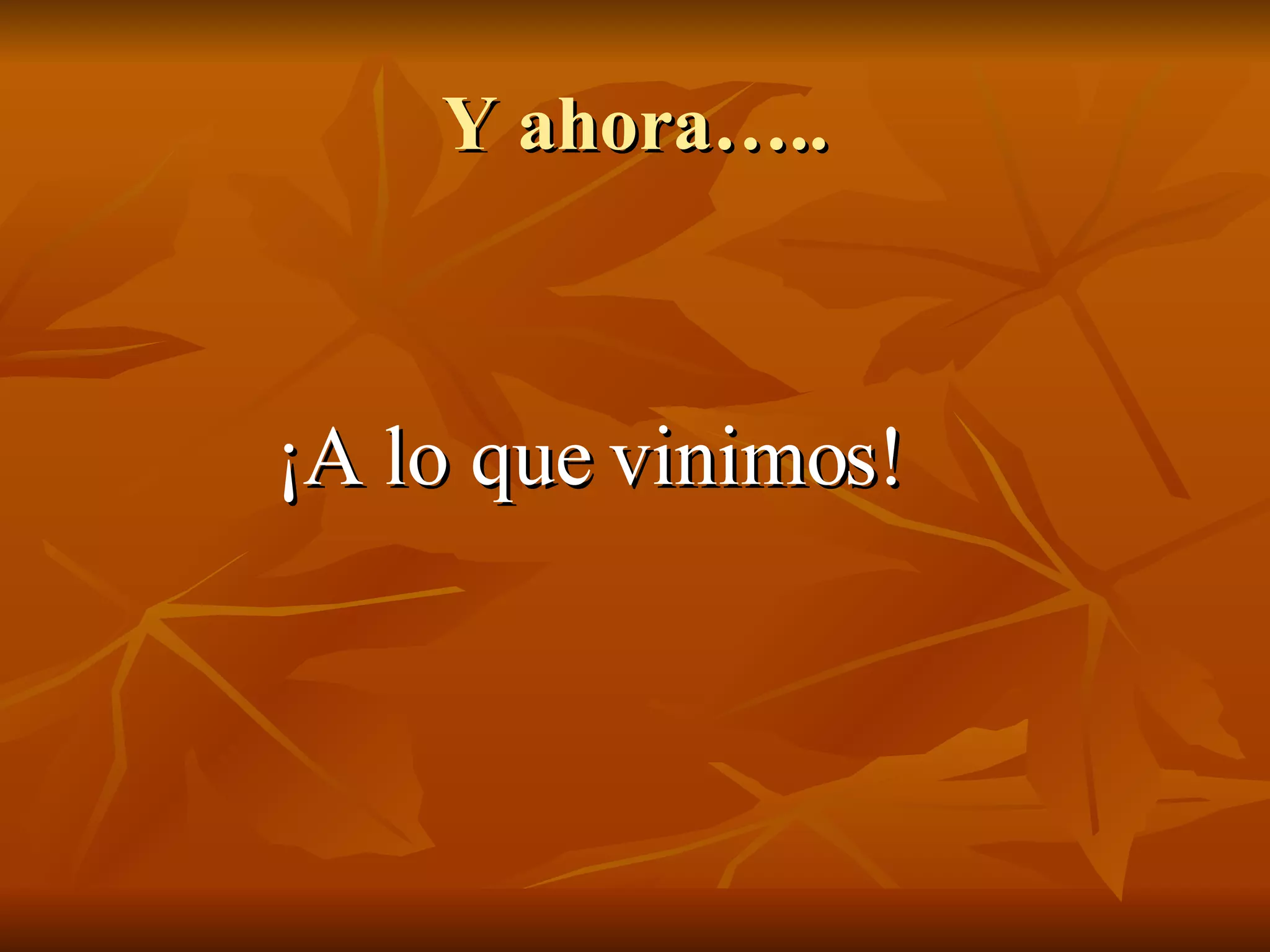 Y ahora….. ¡A lo que vinimos! 