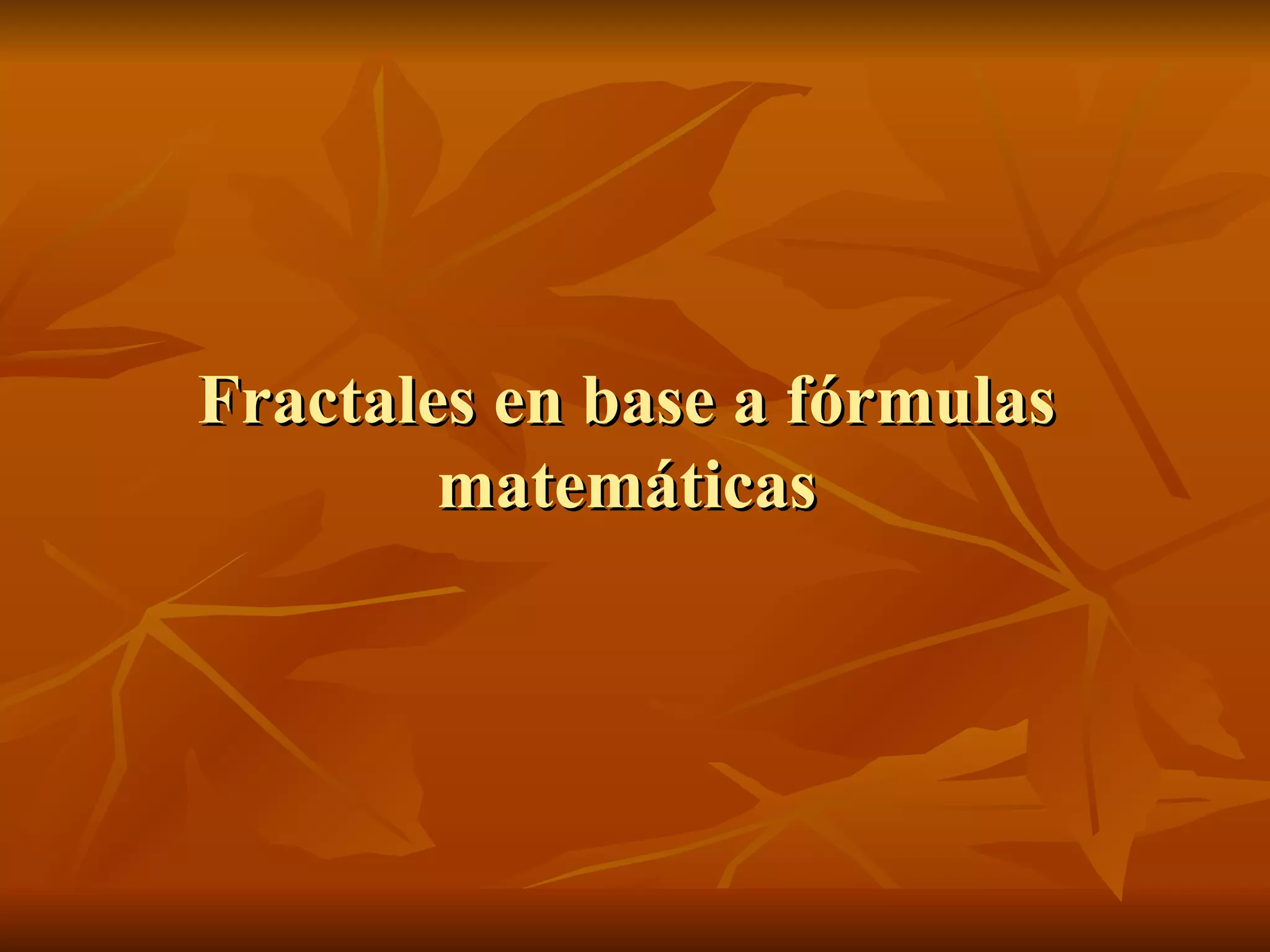 Fractales en base a fórmulas matemáticas 