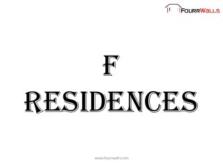 F
residences
www.fourrwalls.com
 