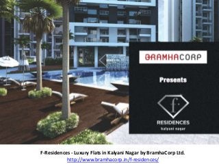 F-Residences - Luxury Flats in Kalyani Nagar by BramhaCorp Ltd.
http://www.bramhacorp.in/f-residences/
 