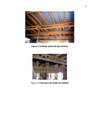 29




Figura 2.15 Molde: painel de laje sintético




Figura 2.25 Estrutura do molde em madeira
 