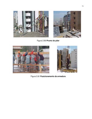 75




      Figura 2.80 Prumo do pilar




Figura 2.81 Posicionamento da armadura
 