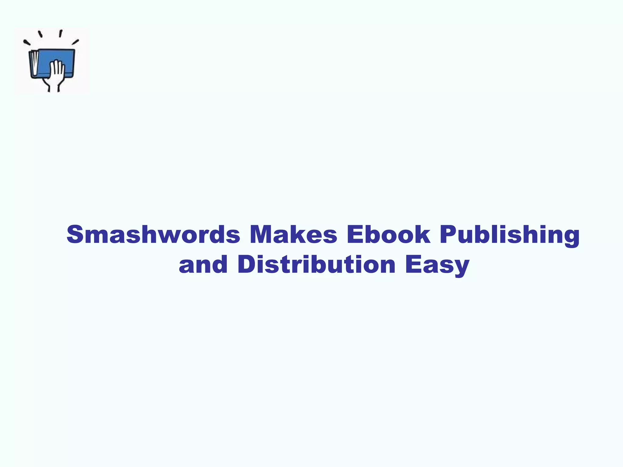 Smashwords Makes Ebook Publishing
      and Distribution Easy
 