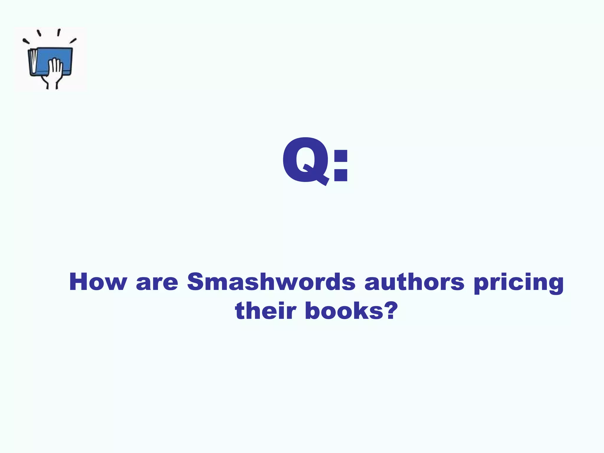 Q:
How are Smashwords authors pricing
          their books?
 