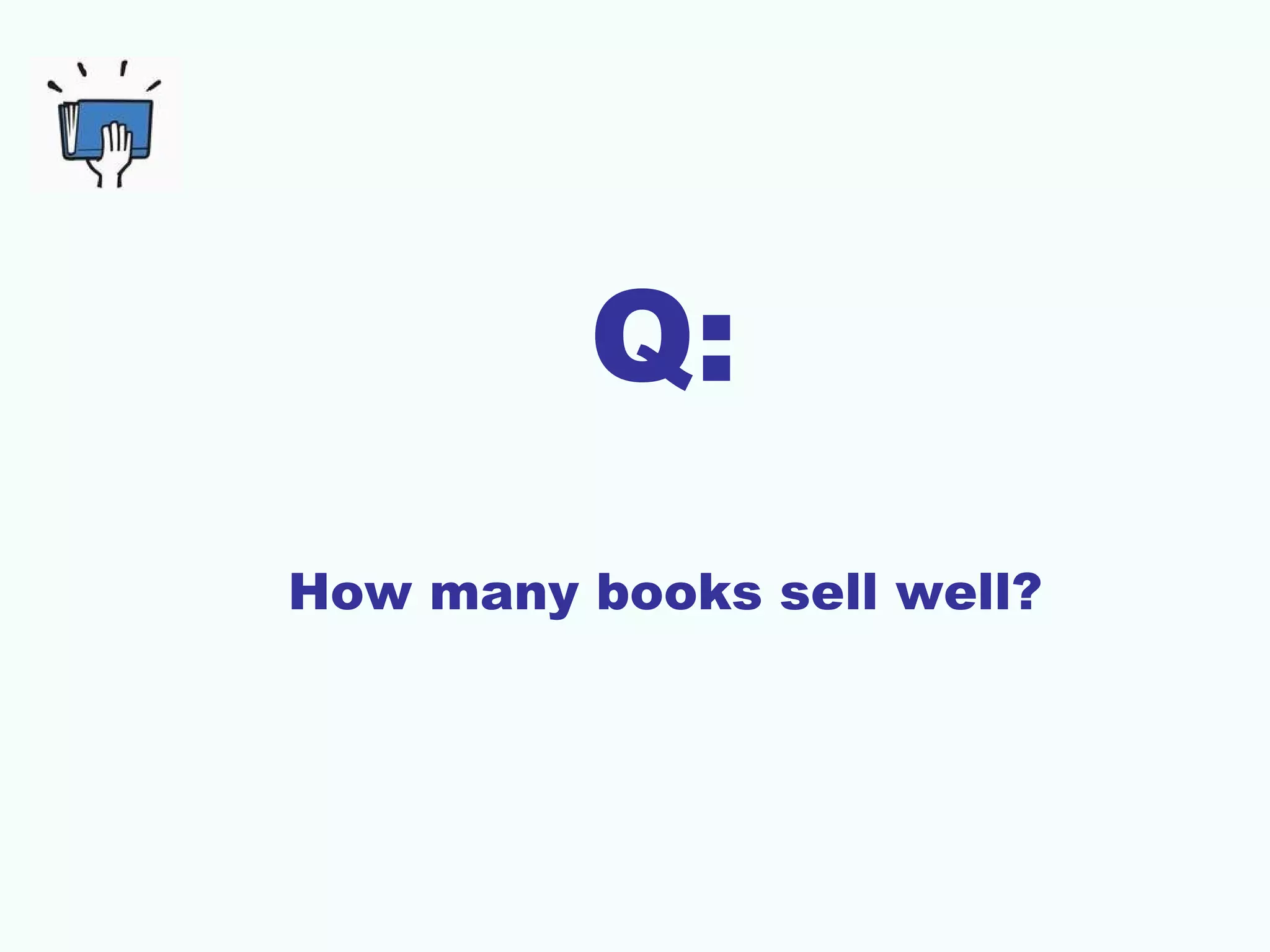 Q:
How many books sell well?
 