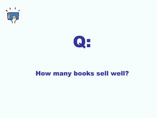 Q:
How many books sell well?
 