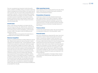 F-Secure 2012   03 40

The cost is recognized over the period in which the perfor-         Other operating income
mance conditions are fulfilled, ending on the date on which the     Other operating income includes profits from the sales of fixed
relevant employees become fully entitled to the reward (end of      assets, rental revenue, and government grants received for
lock-up period). The cost of cash-settle corresponding entry is     research and development projects.
recognized in liabilities. If relevant employee leaves company
before fully entitled to the reward, the reward is forfeited. The   Presentation of expenses
cumulative expense recognized for share-based incentive             Classification of the functionally presented expenses has
program transactions at each reporting date is based on the         been made as follows: various types of expenses in different
best available estimate of the number of equity instruments         geographical locations have been allocated to the various
that will ultimately fulfill.                                       functions by allocating directly to allocable expenses to the
                                                                    respective function, and other operating expenses have been
Income taxes                                                        allocated to functions on the basis of average headcount in
Direct current taxes are calculated in accordance with the          each location.
local tax and accounting rules. Deferred taxes, resulting from
temporary differences between the financial statement and           Treasury shares
the income tax basis of assets and liabilities, use the enacted     Company has acquired treasury shares. The cost of acquisition
tax rates in effect in the years in which the differences are       is recognized as a deduction in the shareholders’ equity.
expected to reverse.
    Deferred tax assets are recognized to the extent that it is     Financial assets
probable that future taxable profit will be available.              Short-term investments are measured at fair value. Short-term
                                                                    investments consist of interest-bearing debt securities and
Revenue recognition                                                 shares in mutual funds invested in similar instruments. For
Revenue is primarily derived from monthly software as a service     assets that are actively traded in organized financial markets,
sale, software license agreement sales and operator’s system        fair value is determined by reference to Stock Exchange quoted
integration and maintenance sales. License agreements consist       market bid prices at the close of business on the balance
of initial license agreements and periodic maintenance agree-       sheet date. Assets, the fair value of which cannot be measured
ments covering product updates and customer support. The            reliably, are recognized at cost less impairment. The fair value
revenue recognition policy of F-Secure Group recognizes the         changes of short-term investments are recognized in share-
service revenue at the time of delivery, the license agreement’s    holders’ equity under fair value reserve. When financial assets
license fee revenues as the product is delivered, the license       recognized as available-for-sale are sold, the accumulated fair
agreement’s maintenance revenues are recognized over the            value changes are released from equity and recognized in the
maintenance period, and service based project deliveries            income statement.
are recognized with the percentage of completion method,                Cash and cash equivalents in the balance sheet comprise
when the outcome can be reliably estimated. The degree of           cash at bank and in hand and other highly liquid short-term
completion is determined by relation of project costs incurred      investments.
for work performed to date bear the estimated total project
costs. If total project costs will exceed total project revenue,
the expected loss is recognized as an expense immediately.
Indirect taxes, discounts granted and exchange rate differences
are excluded from net sales.
 