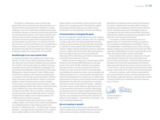 F-Secure 2012   01 05




   The growth in mobile device usage is opening new                largest operators, launched their content cloud service last        development. By addressing these trends we are preserving
opportunities and our mobile security sales are picking up. At     autumn and it is progressing well. These launches, together         our product competitiveness and will be able to introduce
the same time the slower growth of PC shipments is causing         with growing interest among service providers, fuel our             innovative products designed to meet the needs of the mass
challenges in one of our traditionally strongest business areas.   excitement for our next-generation content cloud offering.          market. Simultaneously, we will increasingly promote our
Nonetheless, last year our Internet security business performed                                                                        converged security and content cloud portfolio. We are also
very well especially through our main channel, operators and       Consumerization is changing the game                                seeking further growth by expanding our geographical reach,
Internet service providers, and again achieved double-digit        We live in exciting times. People have become multi-screeners       especially in Latin America and Asia Pacific.
subscriber and revenue growth overall. During the year we          who use smartphones, tablets, computers, even TVs or gaming             To succeed in our efforts we will employ one of our
launched several new partnerships. Our latest entry into the       consoles to get online. Over 65% of people have more than           greatest assets: our channel with more than 200 operators,
Latin American continent contributed to a strong performance.      one device. Many activities are performed either sequentially       service providers and cable operators worldwide. F-Secure
Traditional channels, corporate and direct to consumer, were       or in parallel on various devices, which defines new require-       is the global leader in providing security as a service through
doing better than expected at the beginning of the year,           ments for software. We have and we will continue to create new      operators addressing a customer base of more than 250 million
showing once again the competiveness of our products.              products to address the rising need for safety and protecting       subscribers. Additionally, we now aim to grow through our two
                                                                   the most private content in an environment where the                other solid channels, direct consumer and resellers.
Breakthrough in our new content cloud                              importance of PCs is diminishing, and mobile or other devices           We are building further success on solid ground. This year
A competitive portfolio is also needed in the content cloud        connected to the Internet are on the rise.                          marks the 25th anniversary of F-Secure with a great track
business. It’s a fast moving, highly competitive market that           However, we see one mega-trend: consumerization. BYOD           record in the security business. F-Secure has been protecting
sees many start-up and mature companies driving innovations.       (Bring Your Own Device) and BYOA (Bring Your Own App)               the digital lives of consumers and businesses since late 80’s.
Tens of millions of cloud subscribers are needed to build up a     are part of this trend and offer individuals and companies          Today we provide Internet security and content cloud services
sustainable business and be established as a big player. A lot     new opportunities to increase productivity and reduce IT            in more than 40 countries around the world. We are the trusted
of companies have difficulties monetizing their content cloud      infrastructure costs. At the same time this trend generates         partner in data protection for millions of homes and businesses.
offerings and in the end many won’t make it. While content         new challenges for protecting content, privacy, reputation and          As the story continues, I wish to thank our personnel for
cloud business models are still evolving we are pleased with       intellectual property. For us, consumerization will significantly   their great contribution, and our customers and partners for
our progress in that area. We securely store billions of photos,   impact the development of our products, go-to-market strate-        their excellent cooperation last year. I would also like to extend
videos, documents, and other files for millions of consumers       gies and last but not least our way of working. We see ourselves    my warmest thanks to our shareholders for their continued
globally. Located in five data centers on three continents,        well placed for this shift, with our strong focus on providing      trust in F-Secure.
F-Secure’s ever-increasing cloud content has grown to make         security and content cloud products for people – whether in
up several petabytes of data. What makes our personal content      a business or leisure context. We have a great asset to build
cloud so different from many other products? The answer            on: we serve both businesses and consumers. Working with
is simple: security. With F-Secure, consumers’ content stays       each group increases our insight and expertise and benefits
100 percent private, safe and under their control. Content is      the other. The consumer-led change of how people use the
scanned only for malware, not for marketing analytics and          internet is at our fingertips and we know that in the future it     Christian Fredrikson
profiling as with some other companies.                            will be the user’s behavior – not the device, not the app – that    President & CEO
    Our new productized content cloud solution is highly           drives technology development.
scalable, enables a much faster time to market and strengthens
our competitive position in the emerging content cloud             We are investing in growth
business. Our latest launch at BT – one of the major European      The mentioned industry trends such as mobility and the
operators – once again proves the excellence of our products       need for mobile security, the growth of the personal content
and our ability to deliver on time. AT&T, one of the world’s       cloud, and consumerization are determining our product
 