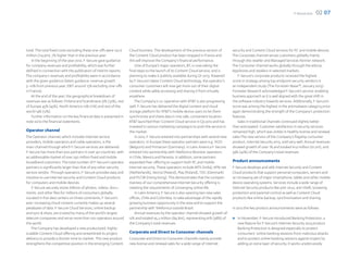 F-Secure 2012   02 07




total. The total fixed costs excluding these one-offs were 122.6    Cloud business. The development of the previous version of         security and Content Cloud services for PC and mobile devices.
million (114.9m), 7% higher than in the previous year.              the Content Cloud product has been stopped in France and           The Corporate channel serves customers globally mainly
    In the beginning of the year 2012, F-Secure gave guidance       this will improve the Company’s financial performance.             through the reseller and Managed Services Partner network.
for company revenues and profitability, which was further               One of Europe’s major operators, BT, is now taking the         The Consumer channel works globally through the eStore,
defined in connection with the publication of interim reports.      final steps to the launch of its Content Cloud service, and is     AppStores and retailers in selected markets.
The company’s revenues and profitability were in accordance         planning to make it publicly available during Q1 2013. Powered         F-Secure’s corporate products received the highest
with the given guidance (latest guidance: revenue growth            by F-Secure’s latest Content Cloud technology, the operator’s      score in strategy among top endpoint security vendors in
5–10% from previous year; EBIT around 15% excluding one-offs        consumer customers will now get more out of their digital          an independent study (The Forrester Wave™; January 2013).
in France).                                                         content while safely accessing and sharing it from virtually       Forrester Research acknowledged F-Secure’s service-enabling
    At the end of the year, the geographical breakdown of           anywhere.                                                          business approach as it is well aligned with the great shift in
revenues was as follows: Finland and Scandinavia 31% (32%), rest        The Company’s co-operation with AT&T is also progressing       the software industry towards services. Additionally, F-Secure’s
of Europe 45% (45%), North America 10% (11%) and rest of the        well. F-Secure has delivered the digital content and cloud         score was among the highest in the antimalware category,once
world 14% (12%).                                                    storage platform for AT&T’s mobile device users to let them        again demonstrating the strength of the Company’s protection
    Further information on the key financial data is presented in   synchronize and share data in one safe, convenient location.       features.
note 29 to the financial statements.                                AT&T launched their Content Cloud service in Q3 2012 and has           Sales in traditional channels continued slightly better
                                                                    invested in various marketing campaigns to push the service in     than anticipated. Customer satisfaction in security services
Operator channel                                                    the market.                                                        remained high, which was visible in healthy license and renewal
The Operator channel, which includes Internet service                   In 2012, F-Secure entered into partnerships with several new   sales.The new version of the Company’s flagship consumer
providers, mobile operators and cable operators, is the             operators. In Europe these operator partners were e.g. VOO         product, Internet Security 2013, sold very well. Annual revenues
main channel through which F-Secure services are delivered.         (Belgium) and Primacom (Germany). In Latin America F-Secure        showed growth of over 1% and totaled 61.9 million (61.2m), and
F-Secure has more than 200 partners in over 40 countries, with      entered into partnership with Telefonica Movistar operators        39% (42%) of the Company’s total revenues.
an addressable market of over 250 million fixed and mobile          in Chile, Mexico and Panama. In addition, some partners
broadband customers. The total number of F-Secure’s operator        expanded their offering to support both PC and mobile              Product announcements
partners is significantly larger than that of any other security    Internet security. These operators include MTS (India), KPN net    F-Secure develops and sells Internet Security and Content
service vendor. Through operators, F-Secure provides easy and       (Netherlands), Vectra (Poland), Play (Poland), TDC (Denmark)       Cloud products that support personal computers, servers and
intuitive to use Internet security and Content Cloud products       and PCCW (Hong Kong). This demonstrates that the competi-          an increasing set of major smartphone, tablet and other mobile
for computers and mobile devices.                                   tiveness of our comprehensive Internet Security offering is        device operating systems. Services include a wide range of
    F-Secure securely stores billions of photos, videos, docu-      meeting the requirements of converging online life.                Internet Security products like anti-virus, anti-theft, browsing
ments, and other files for millions of consumers globally.              In Latin America, F-Secure is also opening two new sales       protection and parental control as well as Content Cloud
Located in five data centers on three continents, F-Secure’s        offices, Chile and Colombia, to take advantage of the rapidly      products like online backup, synchronization and sharing.
ever-increasing cloud content currently makes up several            growing business opportunity in the area and to support the
petabytes of data. F-Secure Cloud Services, online backup           partnership with Telefonica outside Brazil.                        In 2012 the key product announcements were as follows:
and sync & share, are trusted by many of the world’s largest            Annual revenues by the operator channel showed growth of
telecom companies and serve more than 100 operators around          12% and totaled 95.2 million (84.8m), representing 61% (58%) of    ●●   In November, F-Secure introduced Banking Protection, a
the world.                                                          the Company’s total revenues.                                           new feature for F-Secure’s Internet Security 2013 product.
   The Company has developed a new productized, highly-                                                                                     Banking Protection is designed especially to protect
scalable Content Cloud offering and streamlined its project         Corporate and Direct to Consumer channels                               consumers’ online banking sessions from malicious attacks
delivery to provide a shorter time to market. This new product      Corporate and Direct to Consumer channels mainly provide                and to protect online banking sessions against trojans by
strengthens the competitive position in the emerging Content        new license and renewal sales for a wide range of Internet              adding an extra layer of security. It works unobtrusively
 