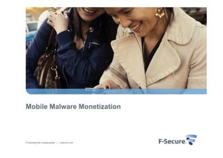 Mobile Malware Monetization




Protecting the irreplaceable | f-secure.com
 