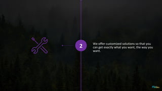2
We offer customized solutions so that you
can get exactly what you want, the way you
want.
 